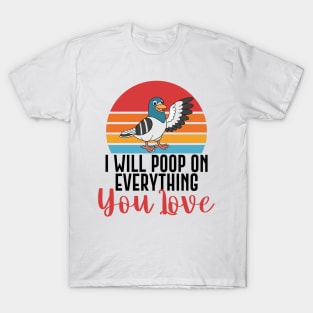 I Will Poop On Everything You Love Funny Bird Gift T-Shirt